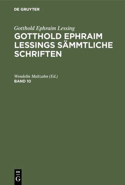 Gotthold Ephraim Lessing: Gotthold Ephraim Lessings Sämmtliche Schriften / Gotthold Ephraim Lessing: Gotthold Ephraim Lessings Sämmtliche Schriften. Band 10 von Maltzahn,  Wendelin [Bearb.]