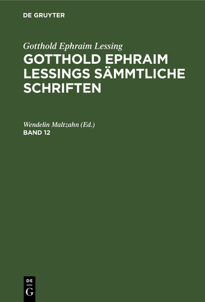 Gotthold Ephraim Lessing: Gotthold Ephraim Lessings Sämmtliche Schriften / Gotthold Ephraim Lessing: Gotthold Ephraim Lessings Sämmtliche Schriften. Band 12 von Maltzahn,  Wendelin