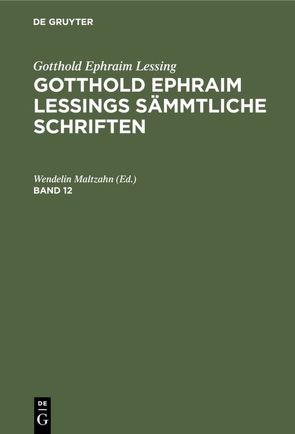 Gotthold Ephraim Lessing: Gotthold Ephraim Lessings Sämmtliche Schriften / Gotthold Ephraim Lessing: Gotthold Ephraim Lessings Sämmtliche Schriften. Band 12 von Maltzahn,  Wendelin