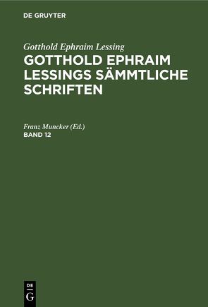 Gotthold Ephraim Lessing: Gotthold Ephraim Lessings Sämmtliche Schriften / Gotthold Ephraim Lessing: Gotthold Ephraim Lessings Sämmtliche Schriften. Band 12 von Muncker,  Franz