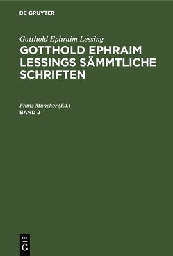 Gotthold Ephraim Lessing: Gotthold Ephraim Lessings Sämmtliche Schriften / Gotthold Ephraim Lessing: Gotthold Ephraim Lessings Sämmtliche Schriften. Band 2 von Muncker,  Franz