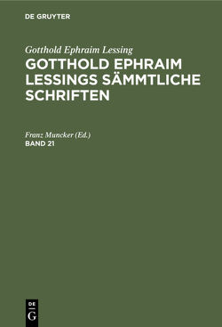 Gotthold Ephraim Lessing: Gotthold Ephraim Lessings Sämmtliche Schriften / Gotthold Ephraim Lessing: Gotthold Ephraim Lessings Sämmtliche Schriften. Band 21 von Muncker,  Franz