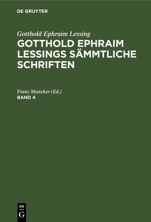 Gotthold Ephraim Lessing: Gotthold Ephraim Lessings Sämmtliche Schriften / Gotthold Ephraim Lessing: Gotthold Ephraim Lessings Sämmtliche Schriften. Band 4 von Muncker,  Franz