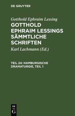 Gotthold Ephraim Lessing: Gotthold Ephraim Lessings Sämmtliche Schriften / Hamburgische Dramaturgie, Teil 1 von Lachmann,  Karl, Lessing,  Gotthold Ephraim