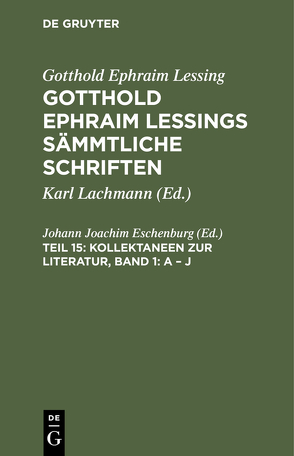 Gotthold Ephraim Lessing: Gotthold Ephraim Lessings Sämmtliche Schriften / Kollektaneen zur Literatur, Band 1: A – J von Eschenburg,  Johann Joachim