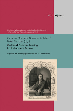 Gotthold Ephraim Lessing im Kulturraum Schule von Ächtler,  Norman, Beetz,  Manfred, Gansel,  Carsten, Hanke,  Matthias, Kaulen,  Heinrich, Leon-Neuhaus,  Michaela, Lipinski,  Cezary, Markewitz,  Friedrich, Nell,  Werner, Siwczyk,  Birka, Stiller,  Senta