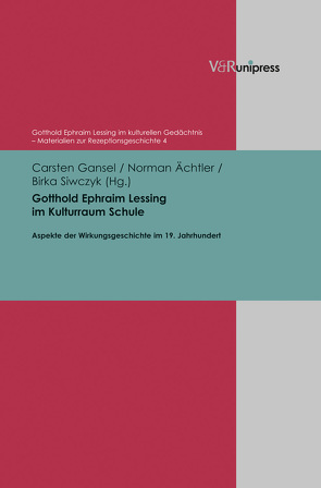 Gotthold Ephraim Lessing im Kulturraum Schule von Ächtler,  Norman, Beetz,  Manfred, Gansel,  Carsten, Hanke,  Matthias, Kaulen,  Heinrich, Leon-Neuhaus,  Michaela, Lipinski,  Cezary, Markewitz,  Friedrich, Nell,  Werner, Siwczyk,  Birka, Stiller,  Senta