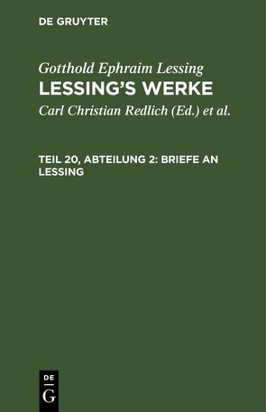 Gotthold Ephraim Lessing: Lessing’s Werke / Briefe an Lessing von Groß,  Christian, Grosse,  Emil, Lessing,  Gotthold Ephraim, Pilger,  Robert, Redlich,  Carl Christian, Schöne,  Alfred