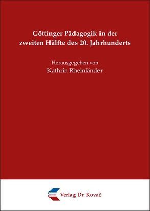 Göttinger Pädagogik in der zweiten Hälfte des 20. Jahrhunderts von Rheinländer,  Kathrin