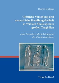 Göttliche Vorsehung und menschliche Handlungsfreiheit in William Shakespeares großen Tragödien von Lindecke,  Thomas