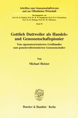 Gottlieb Duttweiler als Handels- und Genossenschaftspionier. von Heister,  Michael