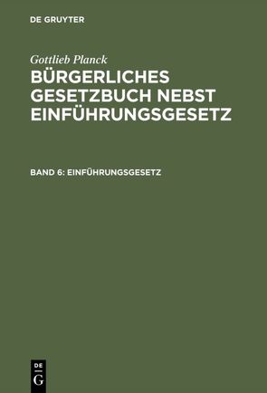 Gottlieb Planck: Bürgerliches Gesetzbuch nebst Einführungsgesetz / Einführungsgesetz von Achilles,  Alexander, André,  Fritz, Greiff,  Max, Ritgen,  Friedrich, Strecker,  Otto, Unzner,  Karl