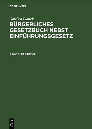 Gottlieb Planck: Bürgerliches Gesetzbuch nebst Einführungsgesetz / Erbrecht von Planck,  Gottlieb