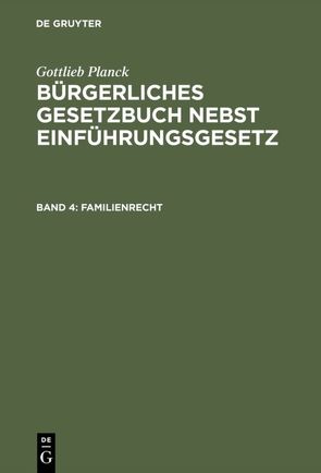 Gottlieb Planck: Bürgerliches Gesetzbuch nebst Einführungsgesetz / Familienrecht von Achilles,  Alexander, André,  Fritz, Greiff,  Max, Ritgen,  Friedrich, Strecker,  Otto, Unzner,  Karl