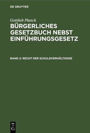 Gottlieb Planck: Bürgerliches Gesetzbuch nebst Einführungsgesetz / Recht der Schuldverhältnisse von Planck,  Gottlieb