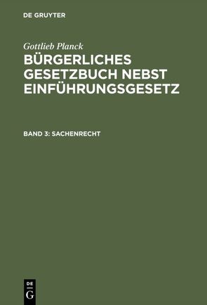 Gottlieb Planck: Bürgerliches Gesetzbuch nebst Einführungsgesetz / Sachenrecht von Achilles,  Alexander, André,  Fritz, Greiff,  Max, Ritgen,  Friedrich, Strecker,  Otto, Unzner,  Karl