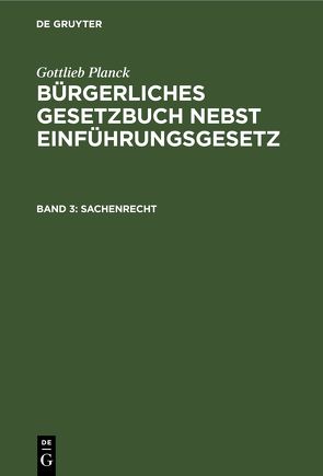 Gottlieb Planck: Bürgerliches Gesetzbuch nebst Einführungsgesetz / Sachenrecht von Planck,  Gottlieb