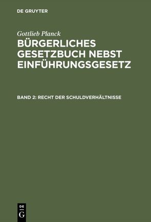 Gottlieb Planck: Bürgerliches Gesetzbuch nebst Einführungsgesetz / Recht der Schuldverhältnisse von Achilles,  Alexander, André,  Fritz, Greiff,  Max, Ritgen,  Friedrich, Unzner,  Karl