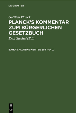 Gottlieb Planck: Planck’s Kommentar zum Bürgerlichen Gesetzbuch / Allgemeiner Teil (§§ 1–240) von Brodmann,  E., Busch,  L., Ebbecke,  J., Planck,  Gottlieb, Strohal,  Emil