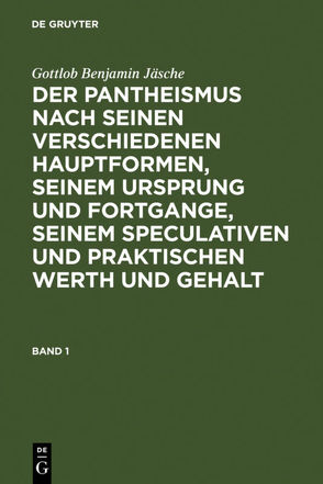 Gottlob Benjamin Jäsche: Der Pantheismus nach seinen verschiedenen… / Gottlob Benjamin Jäsche: Der Pantheismus nach seinen verschiedenen…. Band 1 von Jäsche,  Gottlob Benjamin