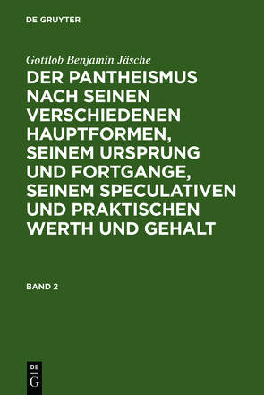 Gottlob Benjamin Jäsche: Der Pantheismus nach seinen verschiedenen… / Gottlob Benjamin Jäsche: Der Pantheismus nach seinen verschiedenen…. Band 2 von Jäsche,  Gottlob Benjamin