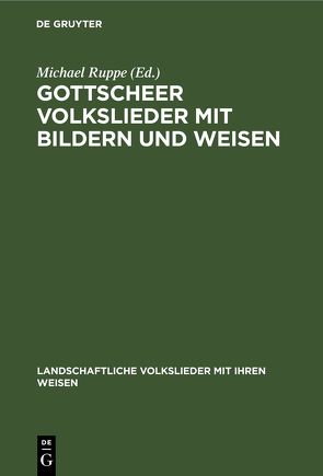 Gottscheer Volkslieder mit Bildern und Weisen von Ruppe,  Michael
