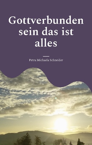 Gottverbunden sein das ist alles von Schneider,  Petra Michaela