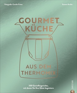 Gourmetküche aus dem Thermomix von Friese,  Carolin, Kreihe,  Susann