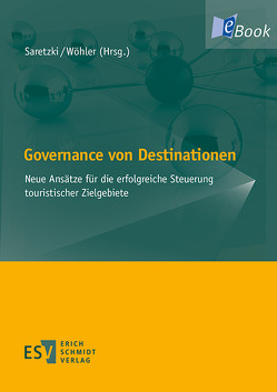 Governance von Destinationen von Beritelli,  Pietro, Caviezel,  Björn, Fuchs,  Oliver, Fürst,  Dietrich, Hahne,  Ulf, Novy,  Johannes, Padurean,  Loredana, Pechlaner,  Harald, Pichler,  Sabine, Pollermann,  Kim, Saretzki,  Anja, Volgger,  Michael, Wöhler,  Karlheinz, Zimmermann,  Karsten