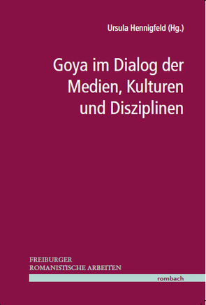 Goya im Dialog der Medien, Kulturen und Disziplinen von Hennigfeld,  Ursula