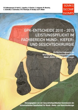 GPK-Entscheide 2010-2015: Leistungspflicht in der Mund-, Kiefer- und Gesichtschirurgie von Baltensperger,  Marc, Hardt,  Nicolas, Jaquiéry,  Claude, Künzler,  Alfred, Leiggener,  Christoph, Novotny,  Martin, Schindler,  Carsten, Schmoker,  Roland, Thieringer,  Florian, Verdeja,  Raul, Weber,  Robert