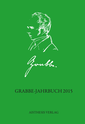 Grabbe-Jahrbuch 2015 von Bergelt,  Lisa, Dushe,  Henriette, Eberhardt,  Joachim, Ehrlich,  Lothar, Haverkamp,  Dirk, Jauslin,  Kurt, Katzschmann,  Christian, Köhler,  Kai, Kopp,  Detlev, Löffelholz,  Daniel, Risch,  Anastasia, Stenzel,  Burkhard