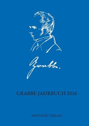 Grabbe-Jahrbuch 2016 von Dahl,  Claudia, Eberhardt,  Joachim, Ehrlich,  Lothar, Haideri,  Arin, Kopp,  Detlev, Lenz,  Anna, Martin,  Ariane, Muschol,  Sandra, Stenzel,  Burkhard