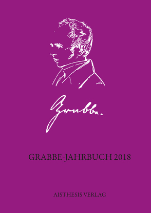 Grabbe-Jahrbuch 2018 von Chevrel,  Eric, Darras,  Gilles, Ehrlich,  Lothar, Grabbe,  Katharina, Kopp,  Detlev, Kurbjuhn,  Charlotte, Laudin,  Gérard, Le Moël,  Sylvie, Meier,  Albert