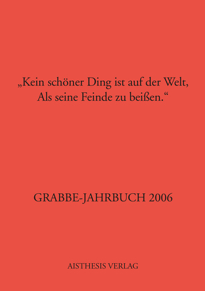 Grabbe-Jahrbuch / Kein schöner Ding ist auf der Welt, Als seine Feinde zu beißen von Broer,  Werner, Drux,  Rudolf, Ferentschik,  Klaus, Gadek,  Gerd, Hiller von Gaertringen,  Julia, Hucke,  Klaus H, Kopp,  Detlev, Roessler,  Kurt, Schaffrick,  Matthias, Schütze,  Peter, Vogt,  Michael