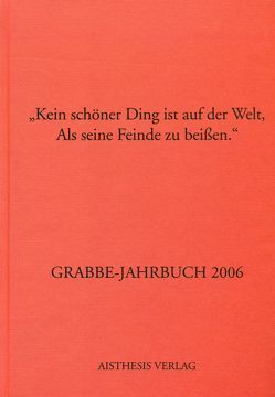 Grabbe-Jahrbuch / Kein schöner Ding ist auf der Welt, Als seine Feinde zu beißen von Broer,  Werner, Drux,  Rudolf, Ferentschik,  Klaus, Gadek,  Gerd, Hiller von Gaertringen,  Julia, Hucke,  Klaus H, Kopp,  Detlev, Roessler,  Kurt, Schaffrick,  Matthias, Schütze,  Peter, Vogt,  Michael