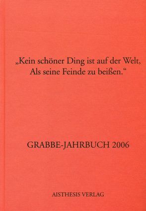 Grabbe-Jahrbuch / Kein schöner Ding ist auf der Welt, Als seine Feinde zu beißen von Broer,  Werner, Drux,  Rudolf, Ferentschik,  Klaus, Gadek,  Gerd, Hiller von Gaertringen,  Julia, Hucke,  Klaus H, Kopp,  Detlev, Roessler,  Kurt, Schaffrick,  Matthias, Schütze,  Peter, Vogt,  Michael