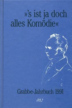 Grabbe-Jahrbuch / ’s ist ja doch alles Komödie von Broer,  Werner, Büttner,  Wolfgang, Fleischhack,  Ernst, Hellfaier,  Detlev, Kopp,  Detlev, Vogt,  Michael