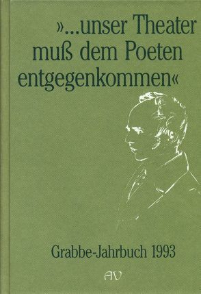 Grabbe-Jahrbuch / … unser Theater muss dem Poeten entgegenkommen von Broer,  Werner, Ehrlich,  Lothar, Eke,  Norbert, Kopp,  Detlev, Müller,  Harro, Nellner,  Klaus, Porrmann,  Maria, Vogelsang,  Bernd, Vogt,  Michael