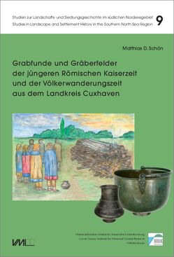 Grabfunde und Gräberfelder der jüngeren Römischen Kaiserzeit und der Völkerwanderungszeit aus dem Landkreis Cuxhaven von Schön,  Matthias D