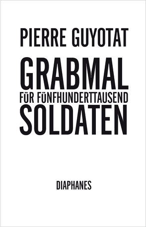 Grabmal für fünfhunderttausend Soldaten von Fock,  Holger, Guyotat,  Pierre