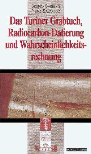 Grabtuch, Radiocarbon-Datierung und Wahrscheinlichkeitsrechnung von Barberis,  Bruno, Savarino,  Piero