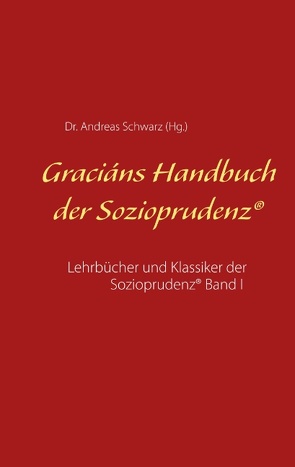 Graciáns Handbuch der Sozioprudenz von Schwarz,  Dr. Andreas