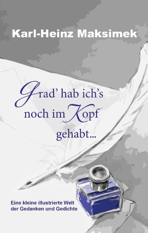 Grad‘ hab ich’s noch im Kopf gehabt … von Maksimek,  Karl-Heinz