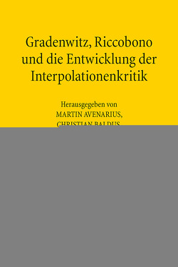 Gradenwitz, Riccobono und die Entwicklung der Interpolationenkritik / Gradenwitz, Riccobono e gli sviluppi della critica interpolazionistica von Avenarius,  Martin, Baldus,  Christian, Lamberti,  Francesca, Varvaro,  Mario