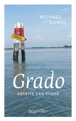 Grado abseits der Pfade von Dangl,  Michael