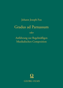 Gradus ad Parnassum Anführung zur Regelmäßigen Musikalischen Composition von Fux,  Johann Joseph