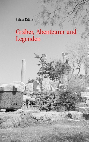 Gräber, Abenteurer und Legenden von Krämer,  Rainer