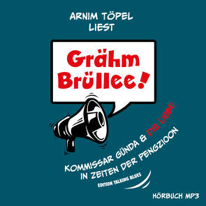 Grähm Brüllee! Kommissar Günda & die Liebe in Zeiten der Pengzioon von Töpel,  Arnim