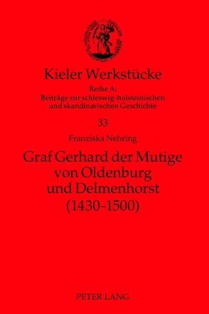 Graf Gerhard der Mutige von Oldenburg und Delmenhorst (1430-1500) von Nehring,  Franziska